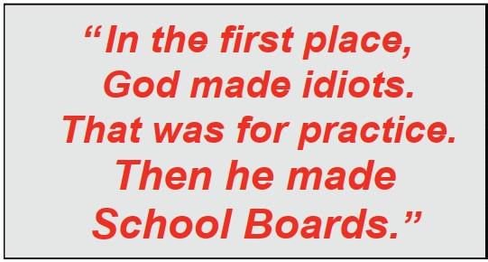 God made idiots then He made School boards